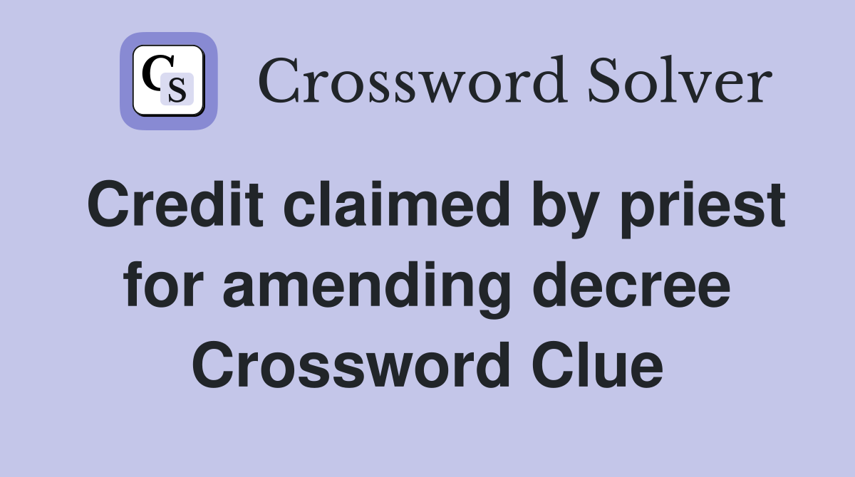 Credit claimed by priest for amending decree Crossword Clue