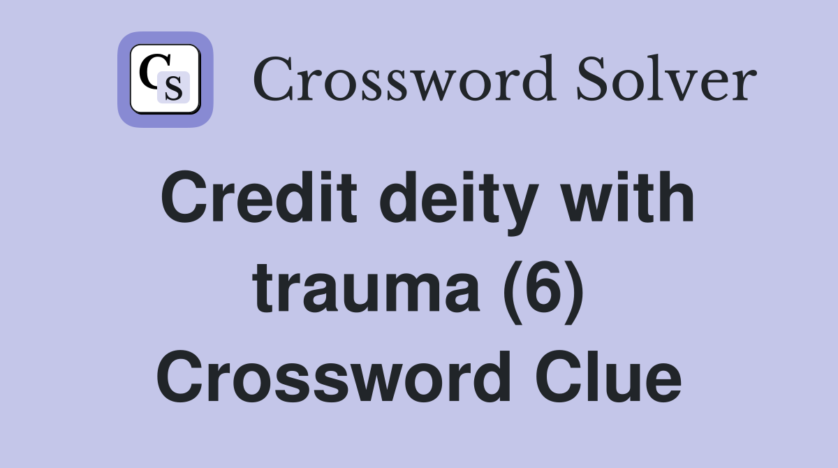 Credit deity with trauma (6) Crossword Clue