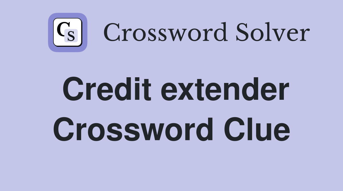 Credit extender Crossword Clue