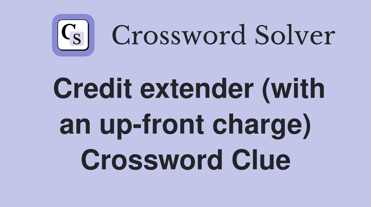 Credit extender (with an up-front charge) Crossword Clue