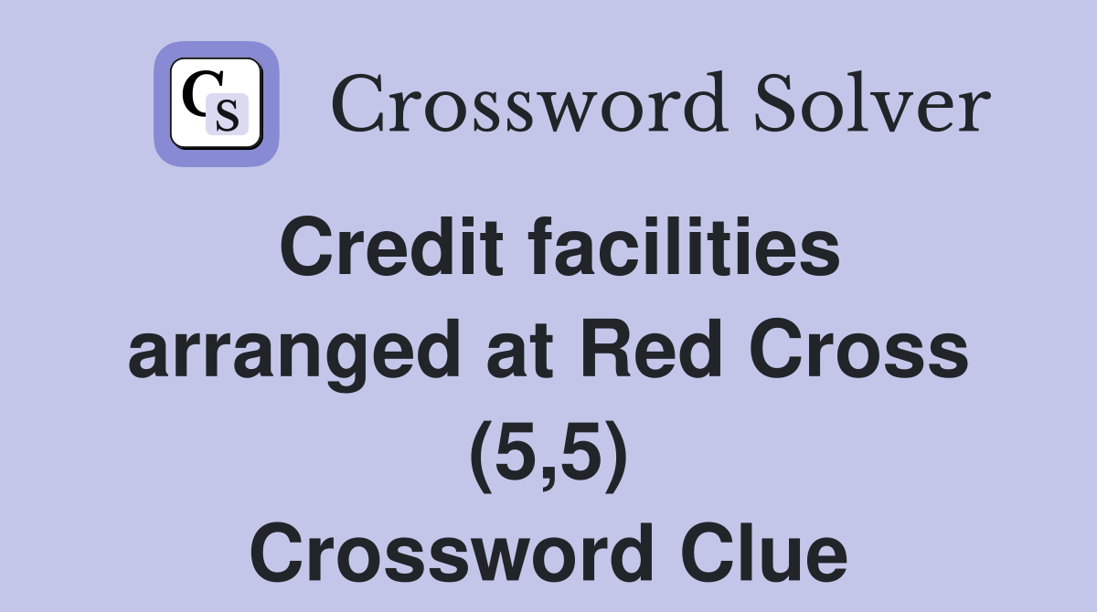 Credit facilities arranged at Red Cross (5,5) Crossword Clue