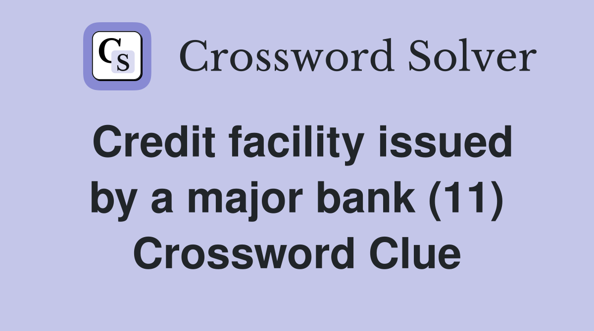 Credit facility issued by a major bank (11) Crossword Clue