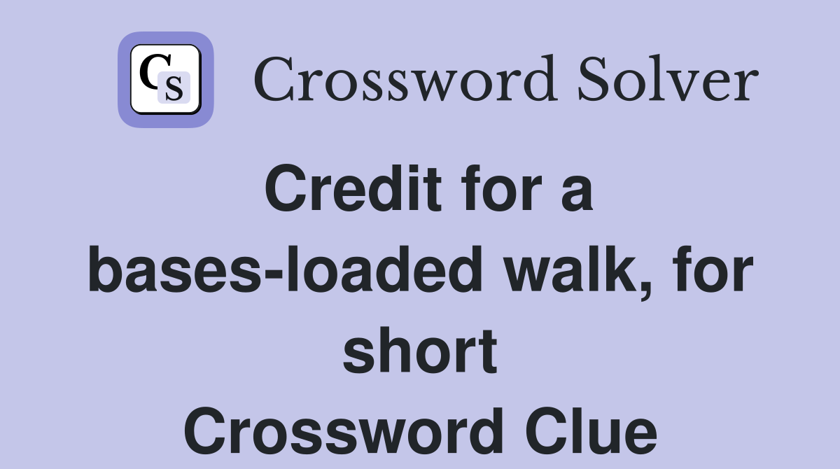 Credit for a bases-loaded walk, for short Crossword Clue