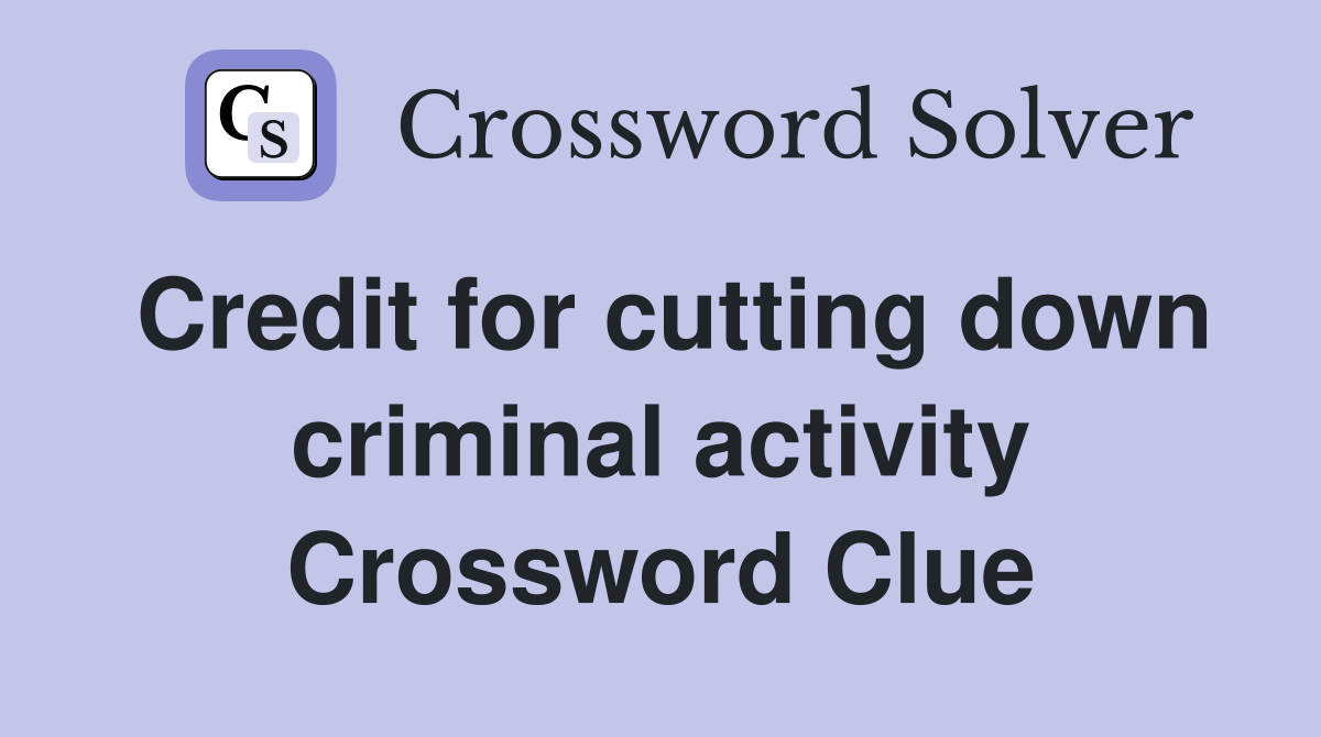 Credit for cutting down criminal activity Crossword Clue