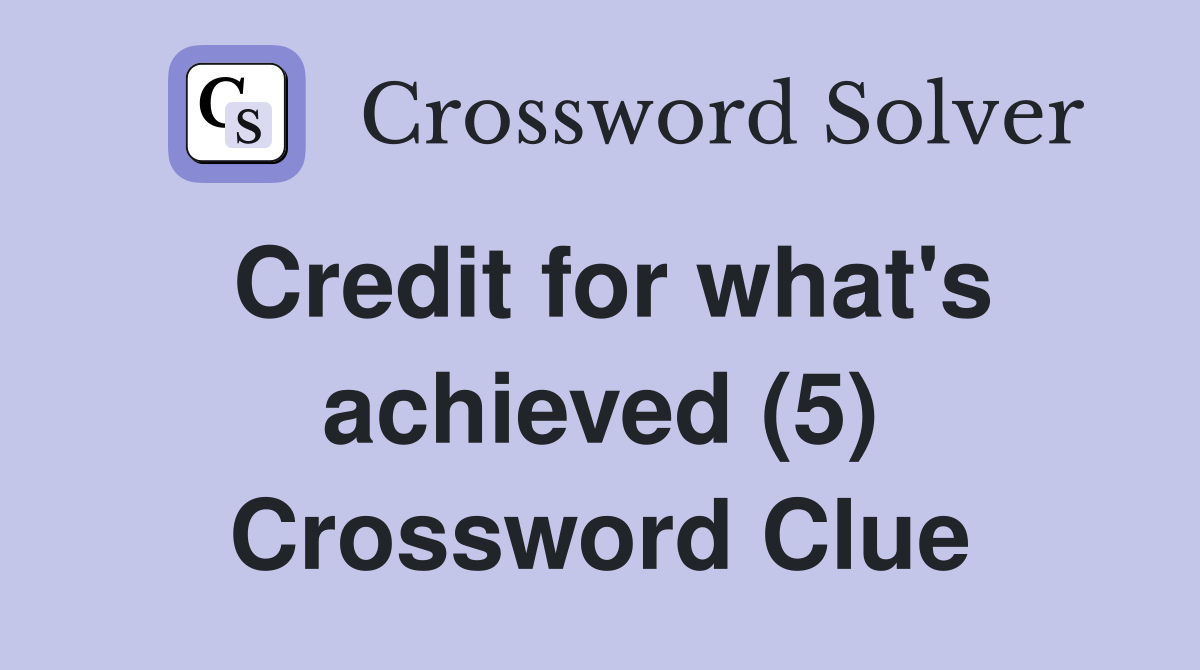 Credit for what's achieved (5) Crossword Clue