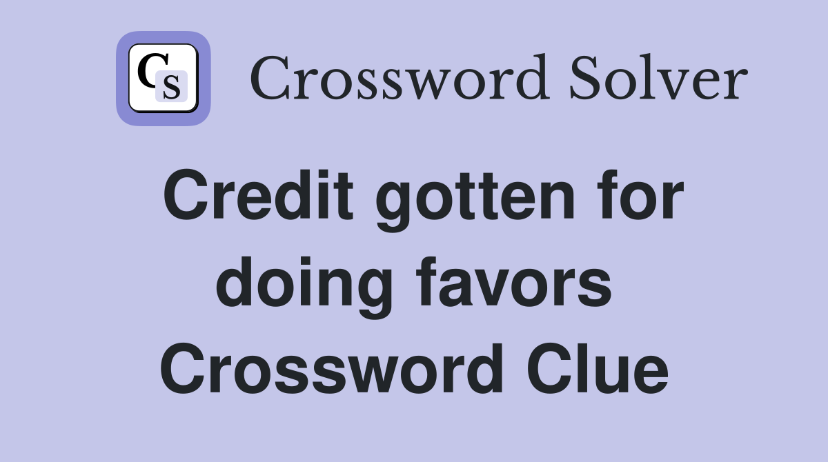 Credit gotten for doing favors Crossword Clue