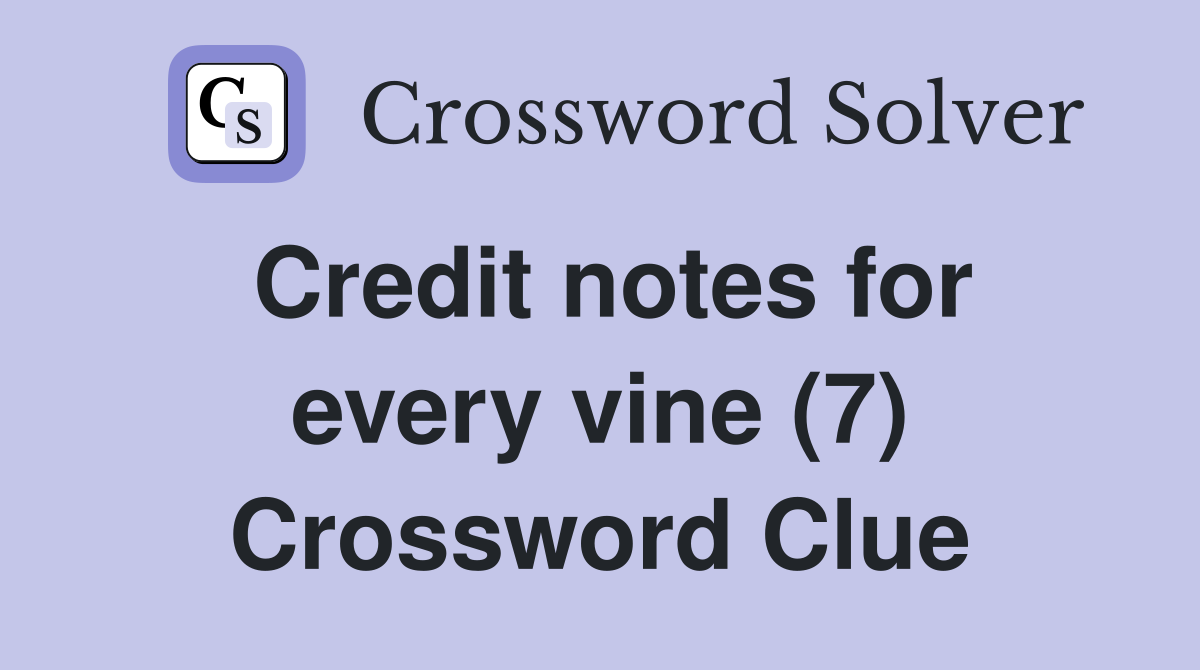 Credit notes for every vine (7) Crossword Clue
