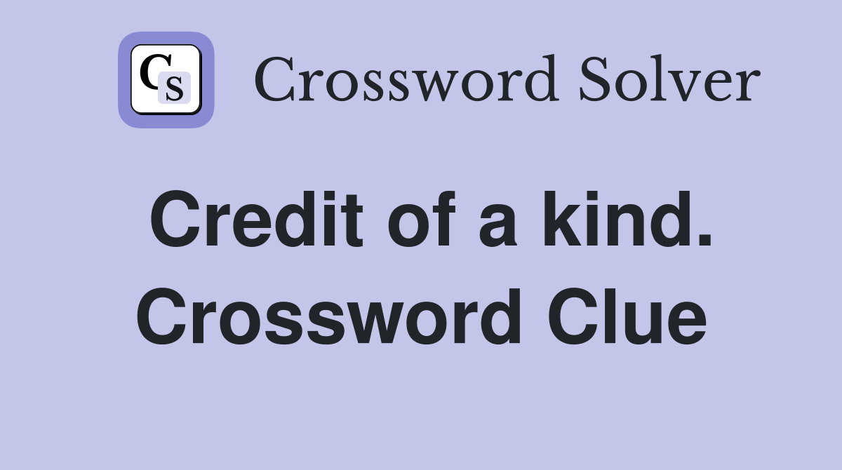 Credit of a kind. Crossword Clue