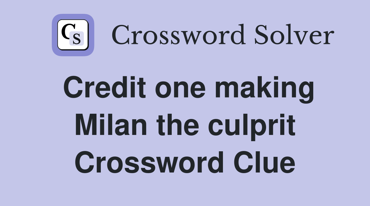 Credit one making Milan the culprit Crossword Clue