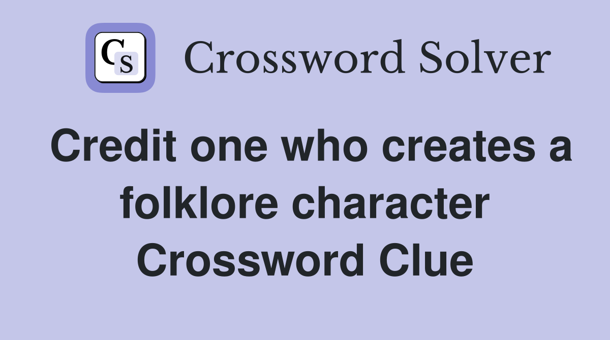 Credit one who creates a folklore character Crossword Clue