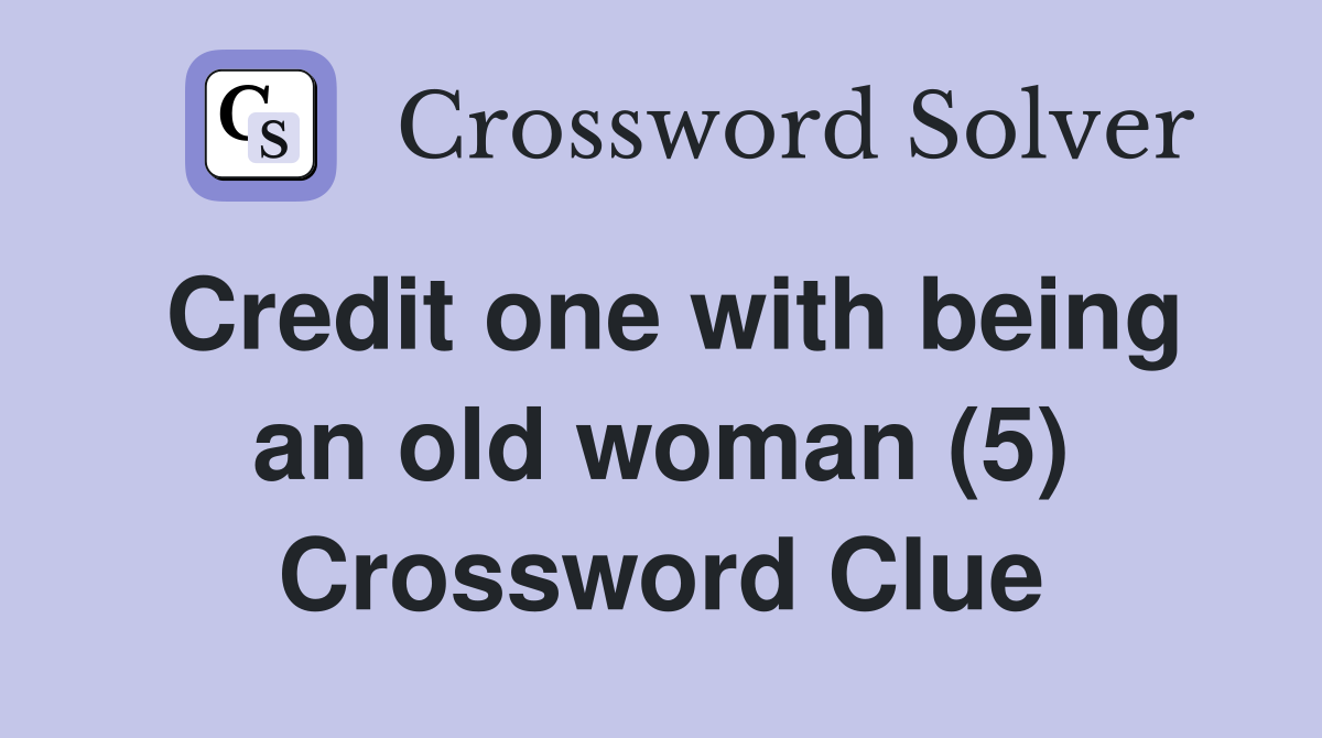 Credit one with being an old woman (5) Crossword Clue