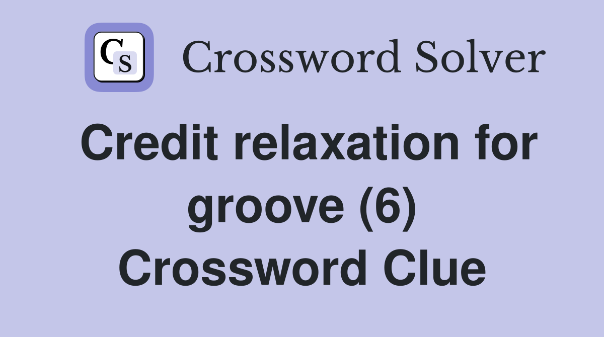 Credit relaxation for groove (6) Crossword Clue