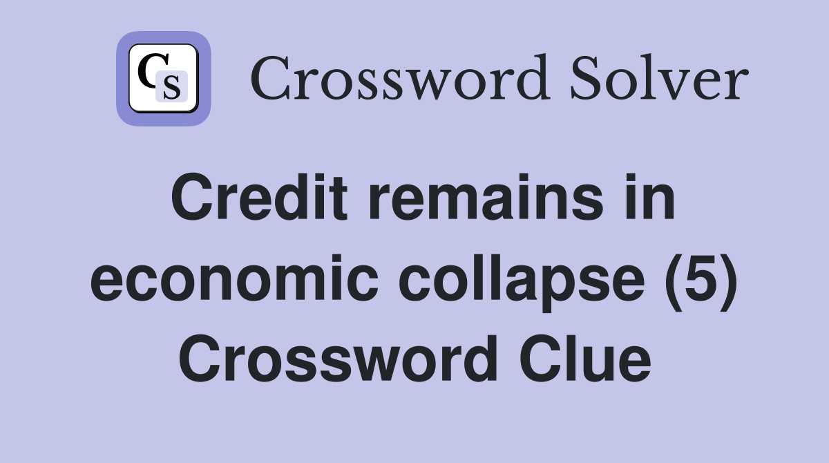 Credit remains in economic collapse (5) Crossword Clue