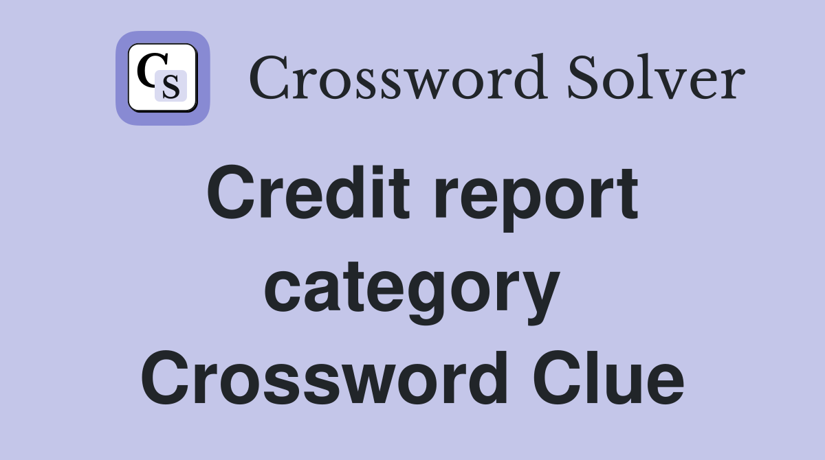 Credit report category Crossword Clue