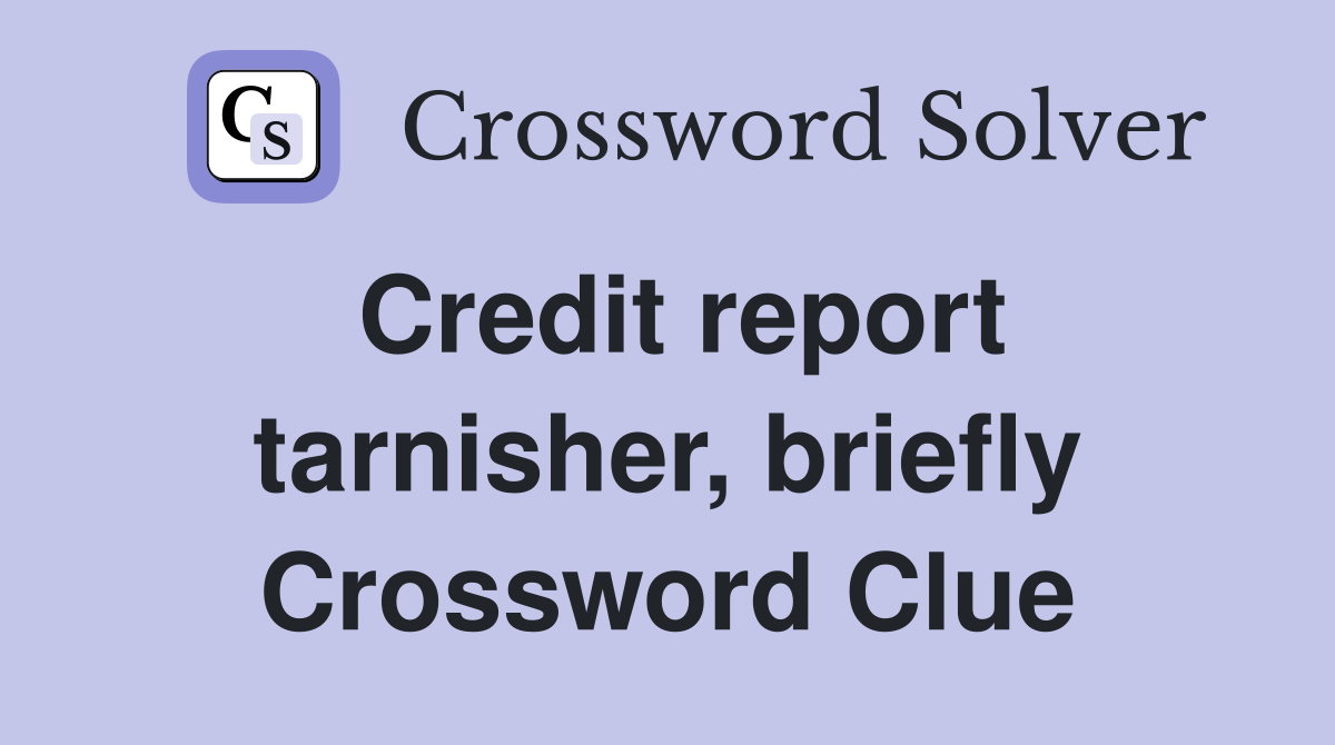 Credit report tarnisher, briefly Crossword Clue