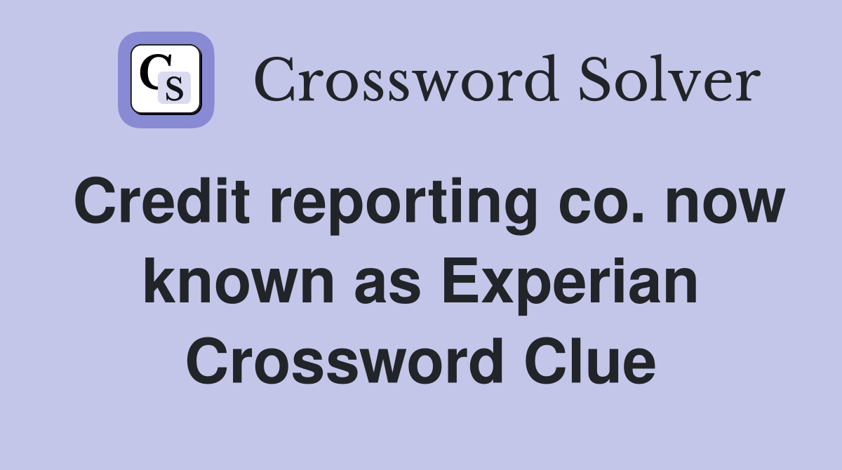 Credit reporting co. now known as Experian Crossword Clue