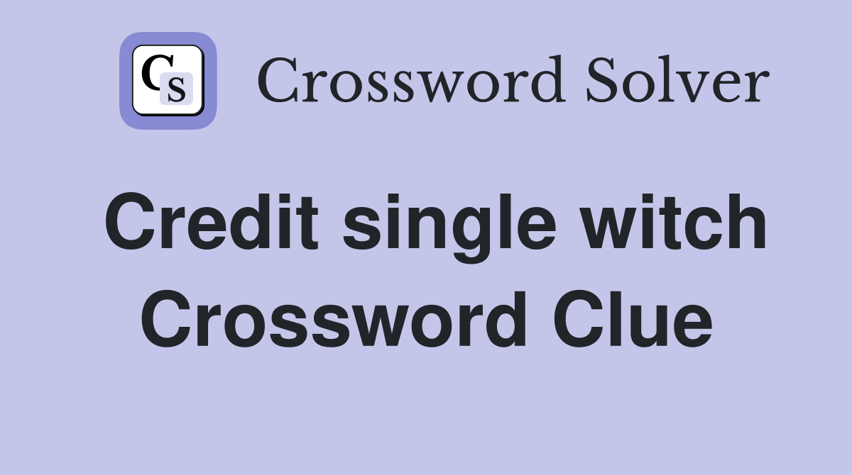 Credit single witch Crossword Clue