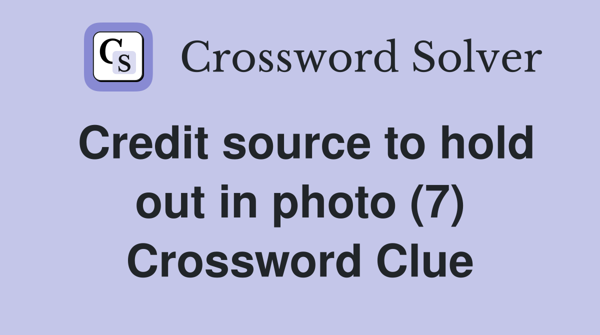 Credit source to hold out in photo (7) Crossword Clue