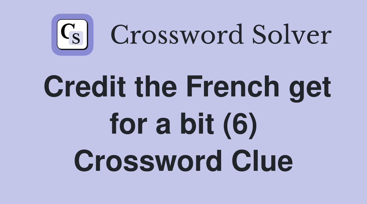 Credit the French get for a bit (6) Crossword Clue