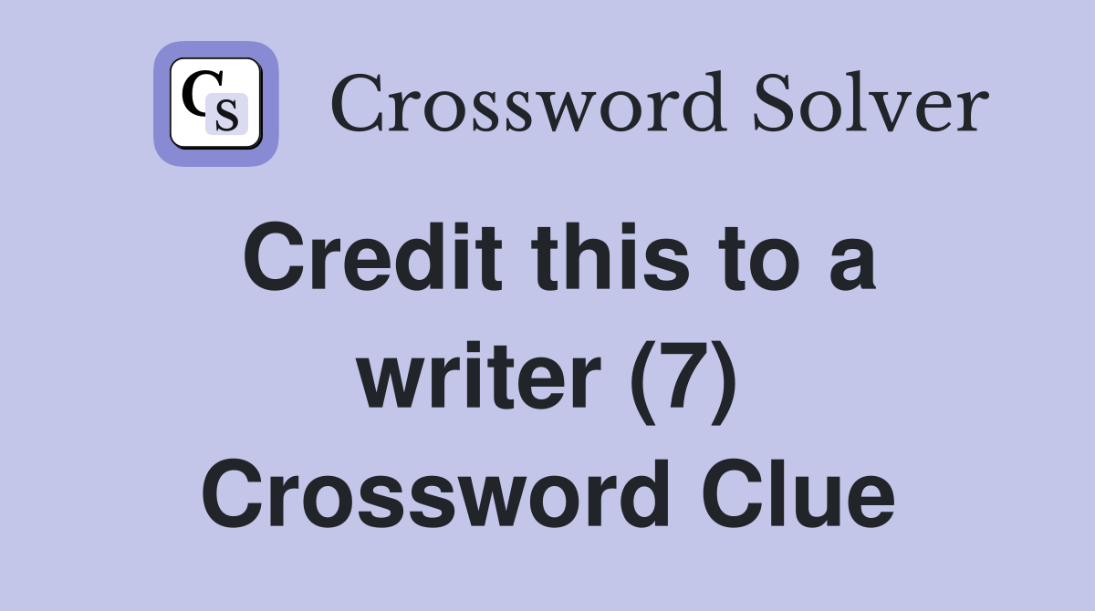 Credit this to a writer (7) Crossword Clue