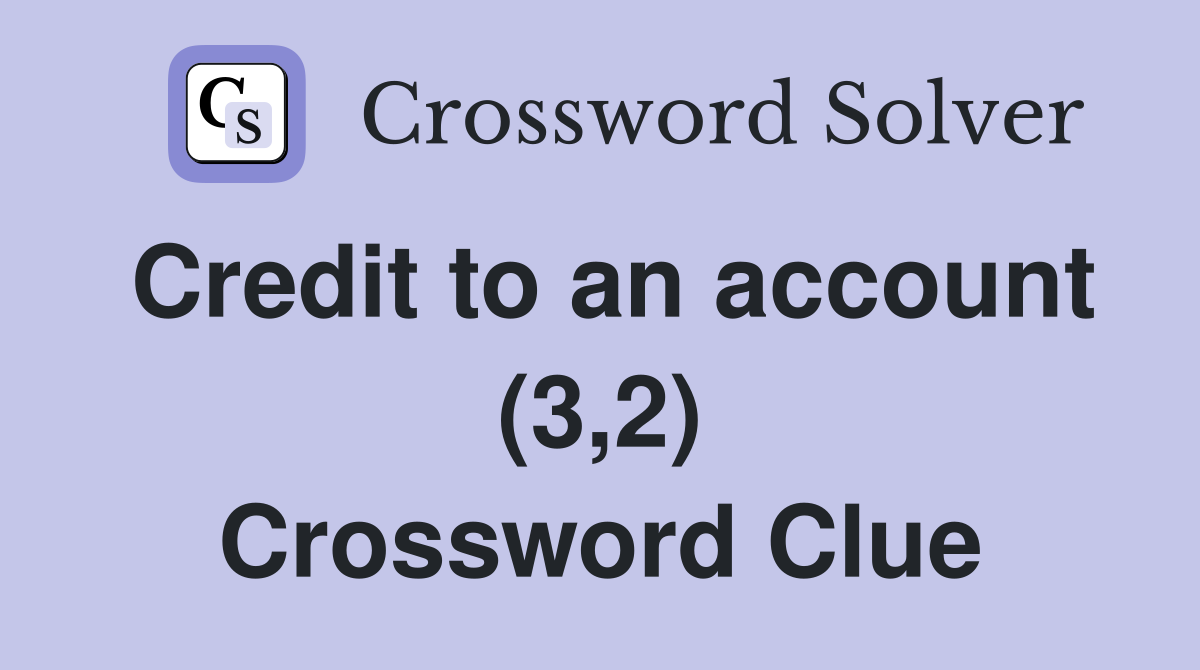 Credit to an account (3,2) Crossword Clue