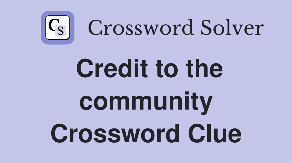 Credit to the community Crossword Clue