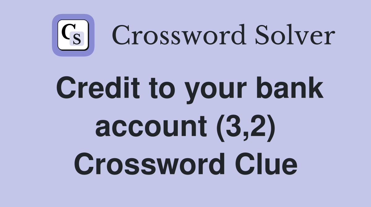 Credit to your bank account (3,2) Crossword Clue