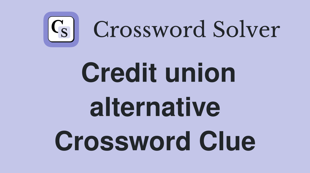 Credit union alternative Crossword Clue