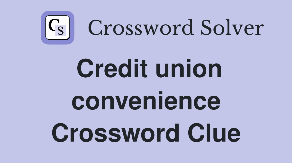 Credit union convenience Crossword Clue