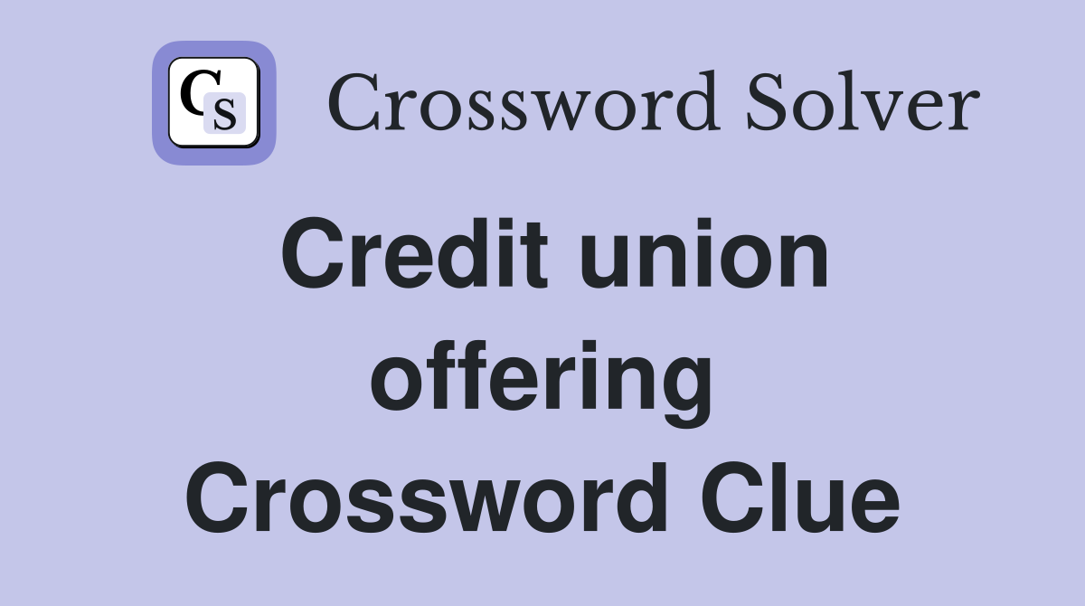 Credit union offering Crossword Clue