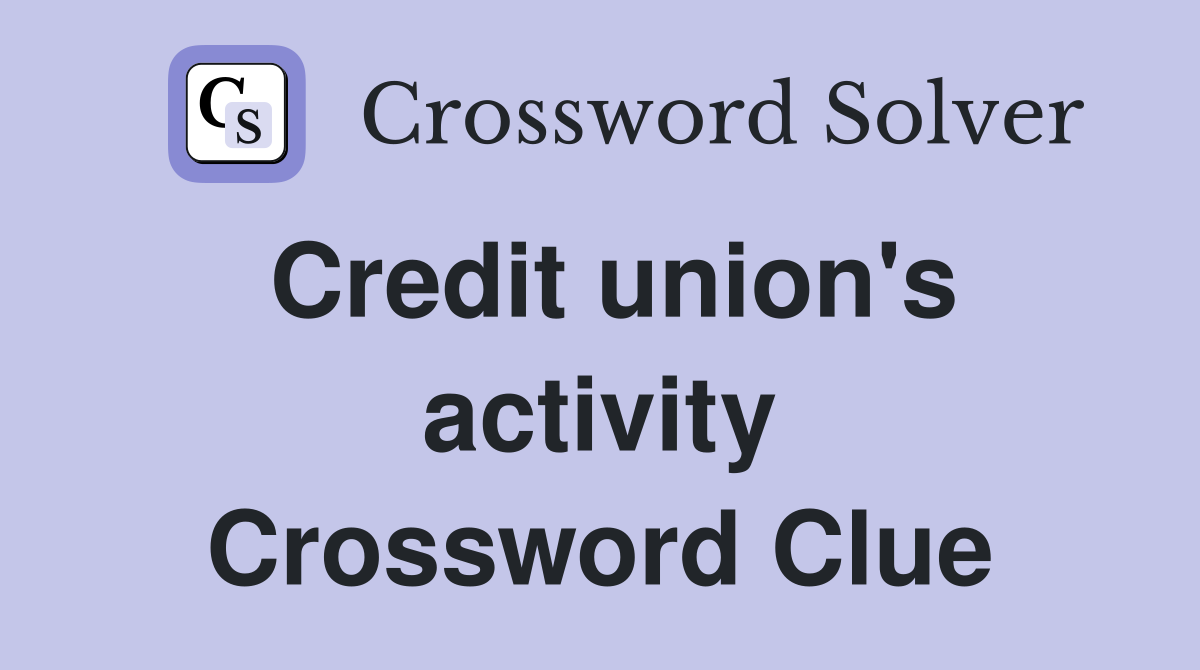 Credit union's activity Crossword Clue