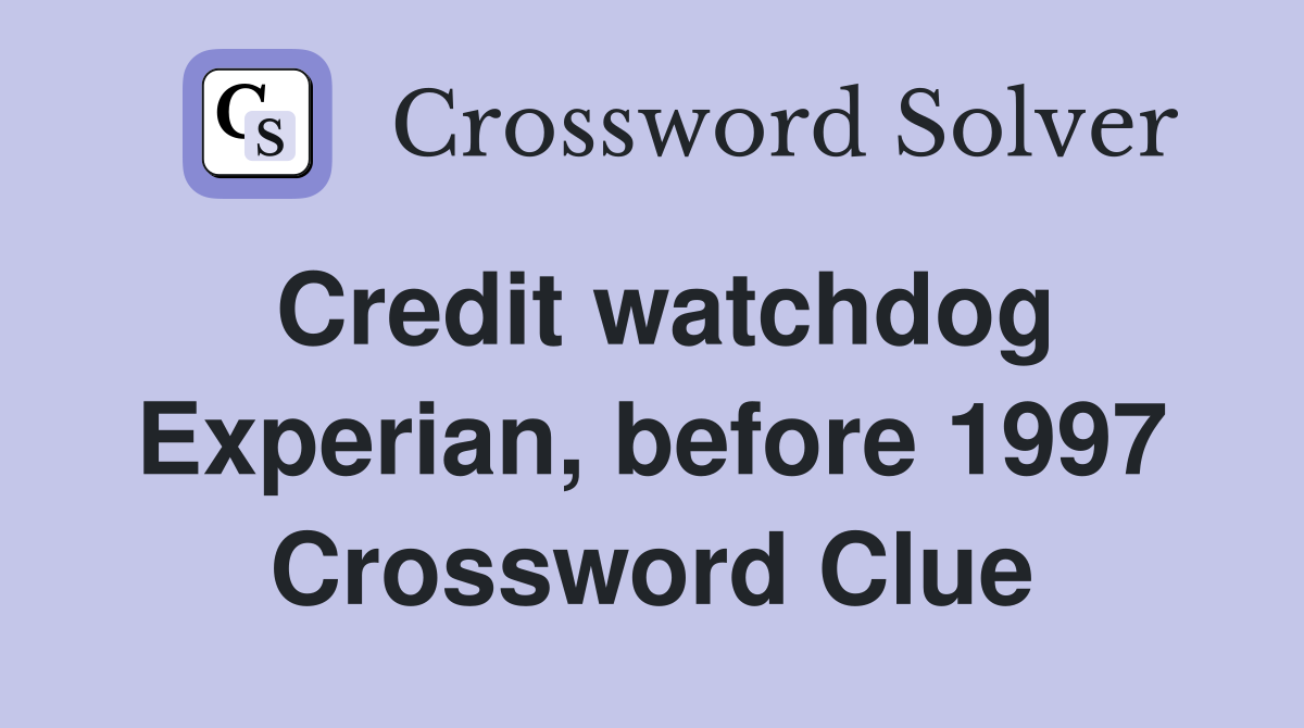 Credit watchdog Experian, before 1997 Crossword Clue