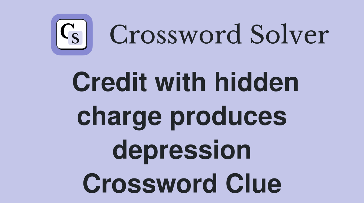 Credit with hidden charge produces depression Crossword Clue