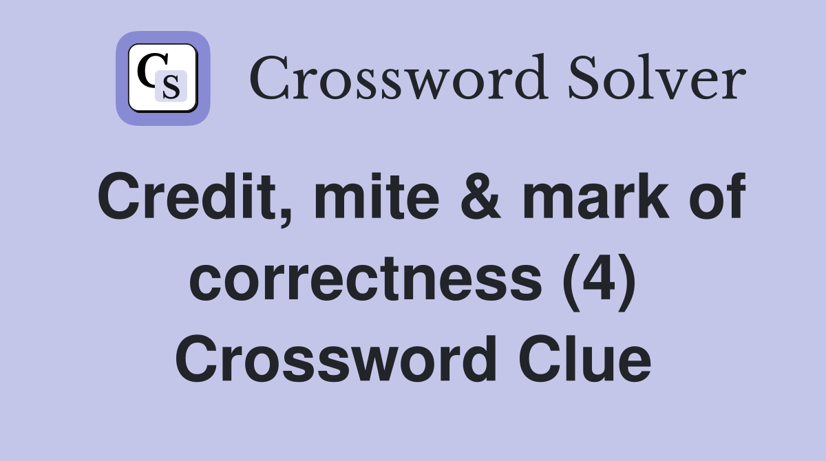 Credit, mite & mark of correctness (4) Crossword Clue
