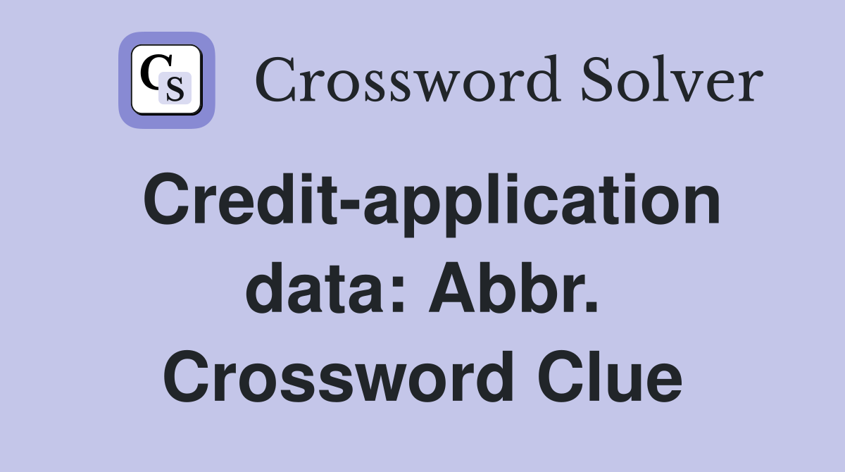 Credit-application data: Abbr. Crossword Clue