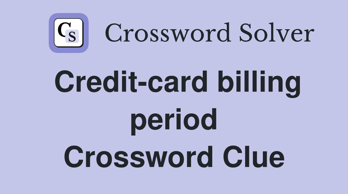 Credit-card billing period Crossword Clue