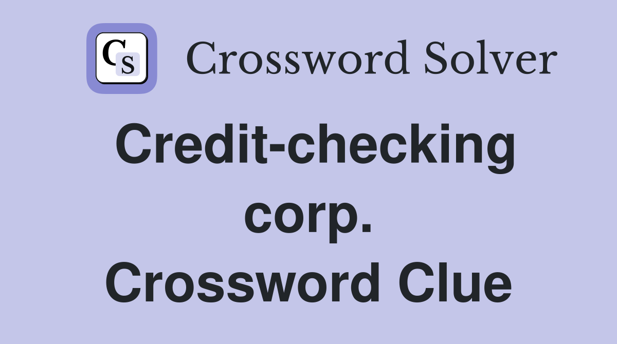 Credit-checking corp. Crossword Clue