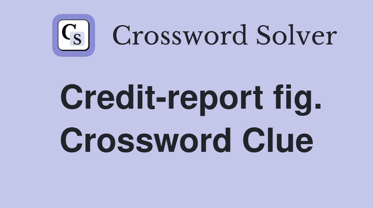 Credit-report fig. Crossword Clue