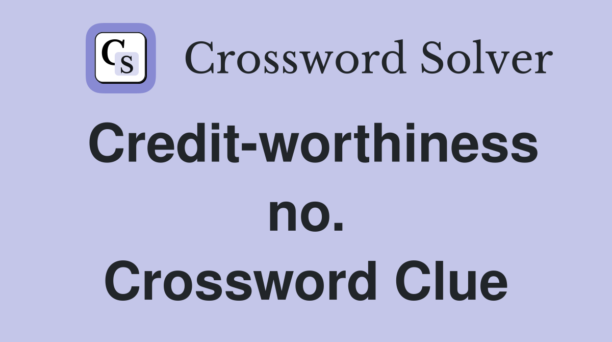 Credit-worthiness no. Crossword Clue