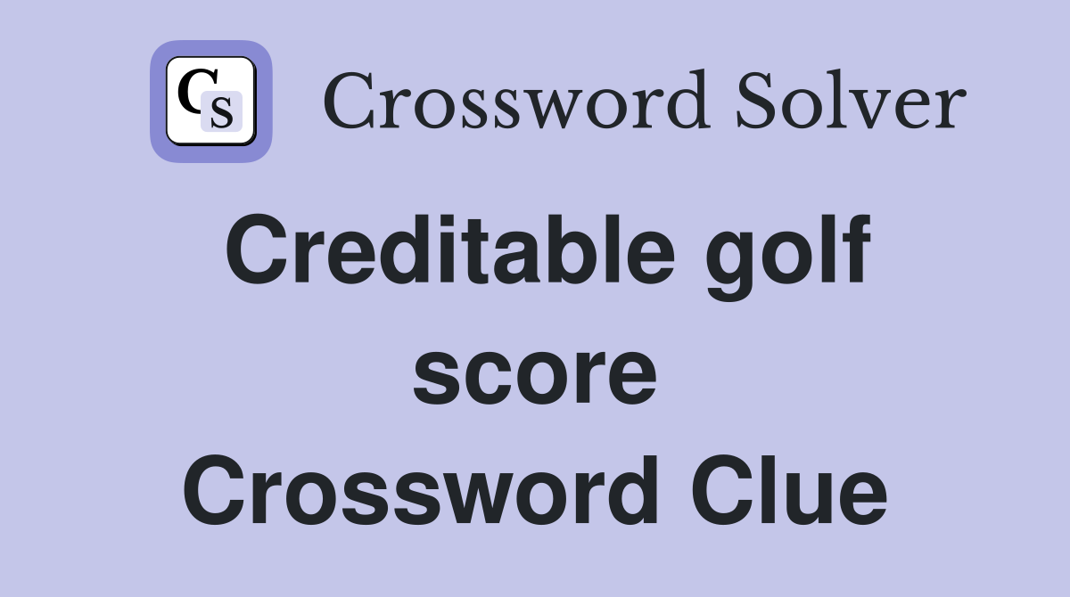 Creditable golf score Crossword Clue