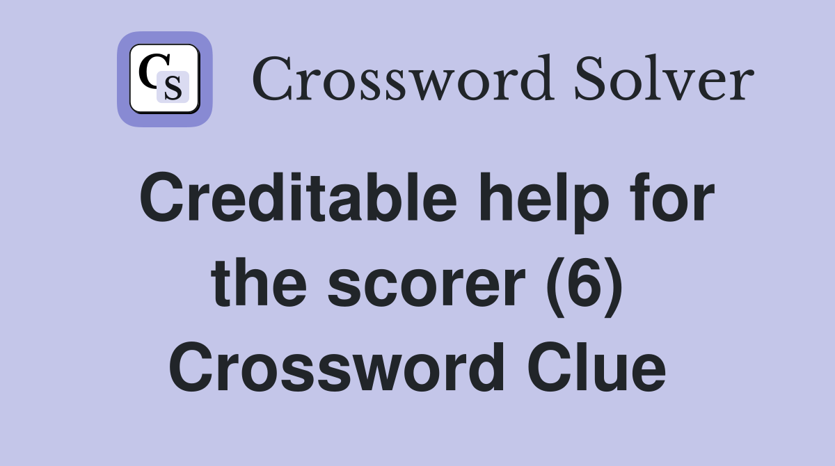 Creditable help for the scorer (6) Crossword Clue