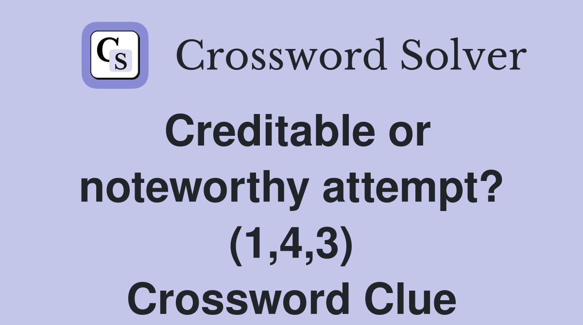 Creditable or noteworthy attempt? (1,4,3) Crossword Clue