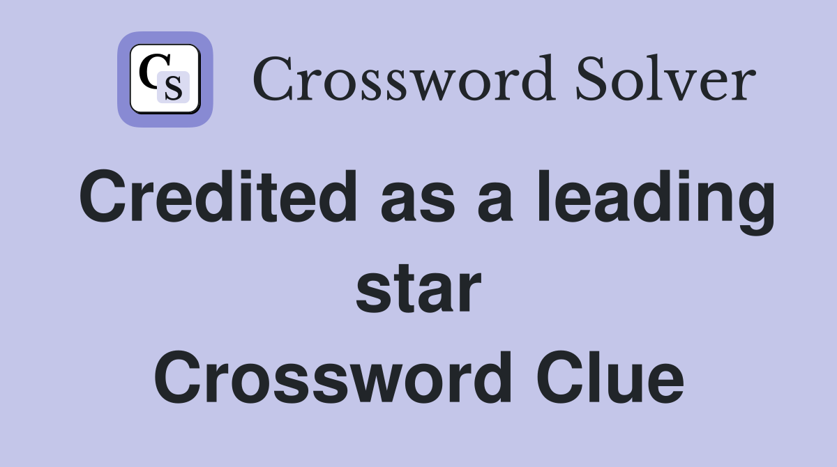 Credited as a leading star Crossword Clue