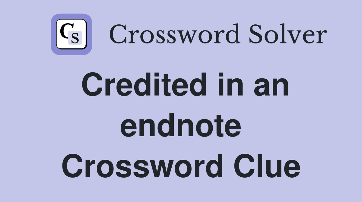 Credited in an endnote Crossword Clue