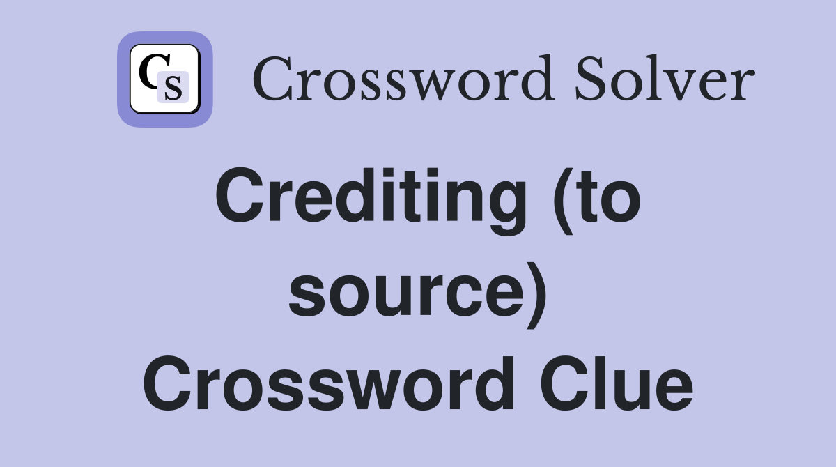 Crediting (to source) Crossword Clue