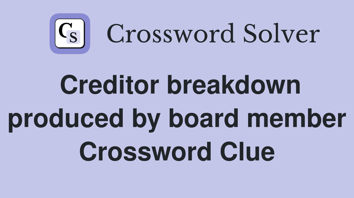 Creditor breakdown produced by board member Crossword Clue