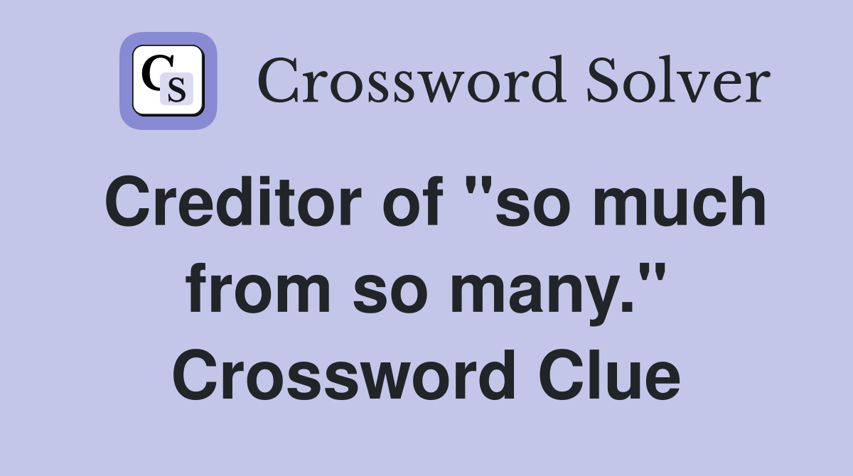 Creditor of "so much from so many." Crossword Clue