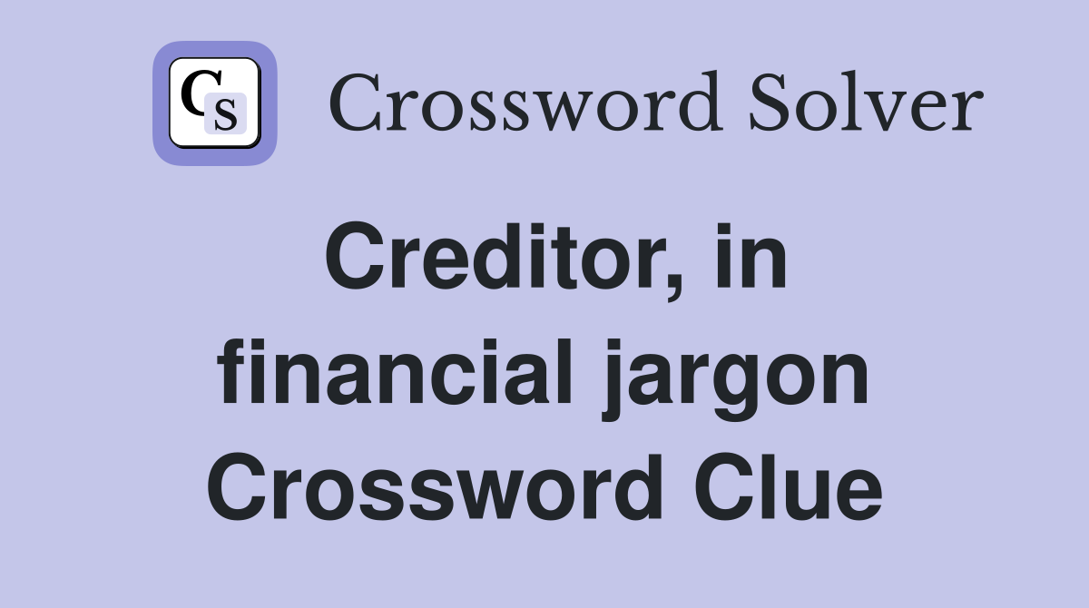Creditor, in financial jargon Crossword Clue