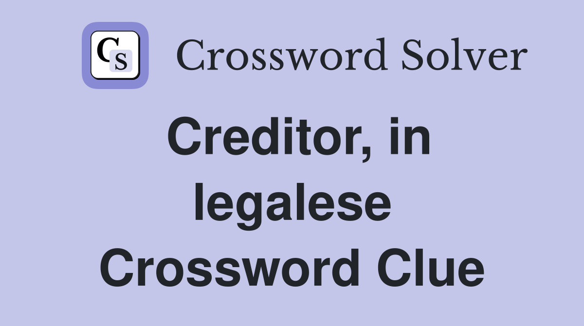 Creditor, in legalese Crossword Clue