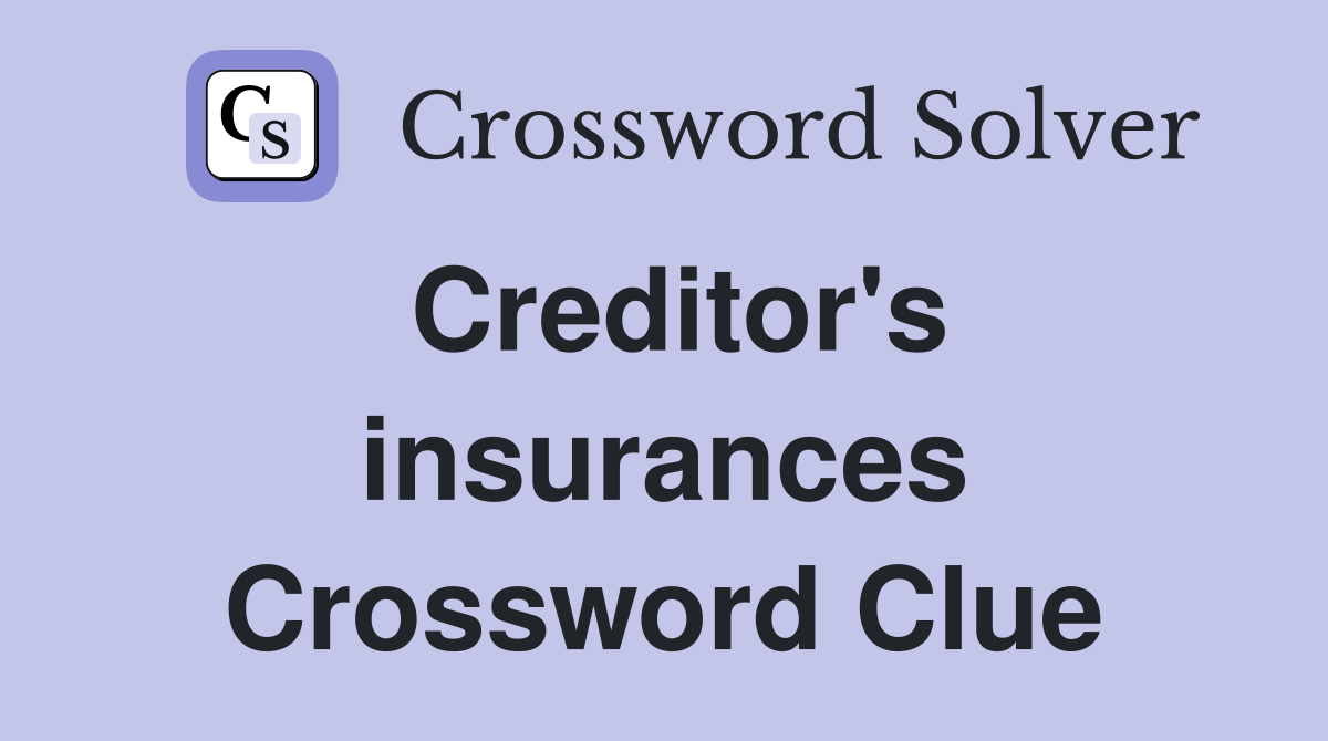 Creditor's insurances Crossword Clue